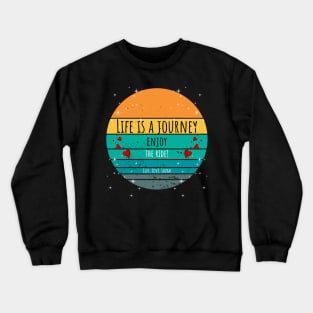 Life Is A Journey Enjoy The Ride! - Live, Love, Laugh Crewneck Sweatshirt